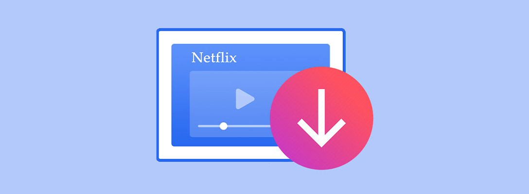 Netflix下载限制是什么?如何在不同设备上下载奈飞客户端APP并观看